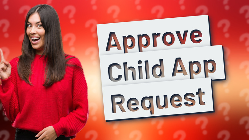 Approve Child App Request