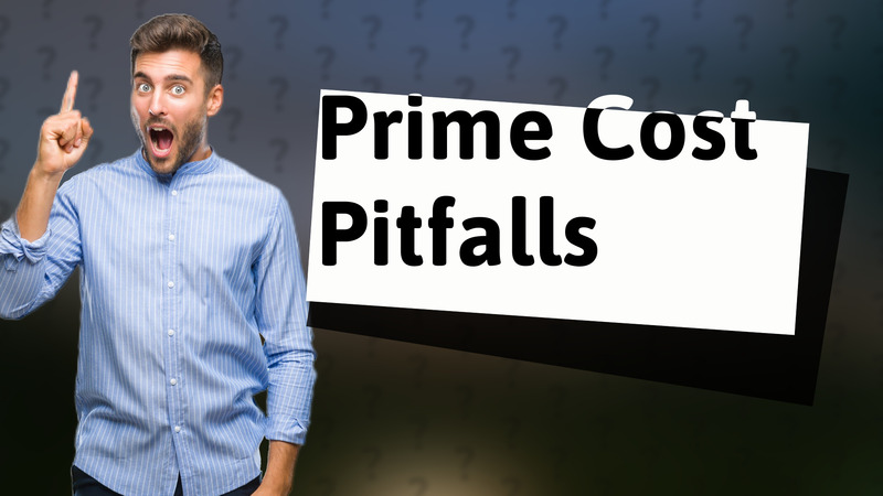 Prime Cost Pitfalls
