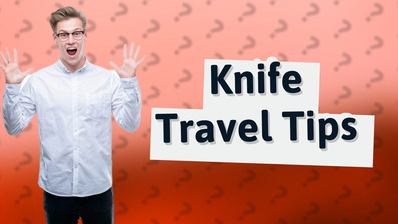 Knife Travel Tips