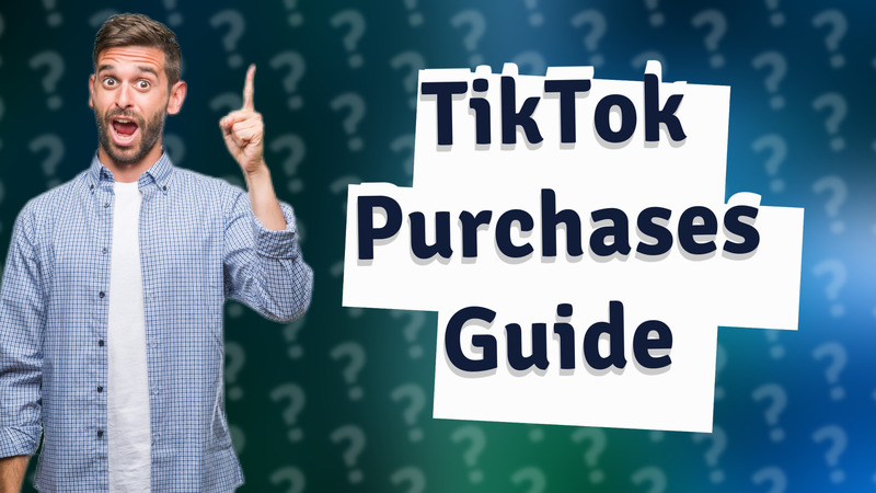 TikTok Purchases Guide