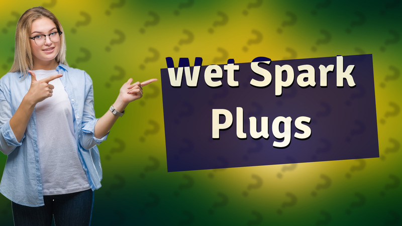 Wet Spark Plugs