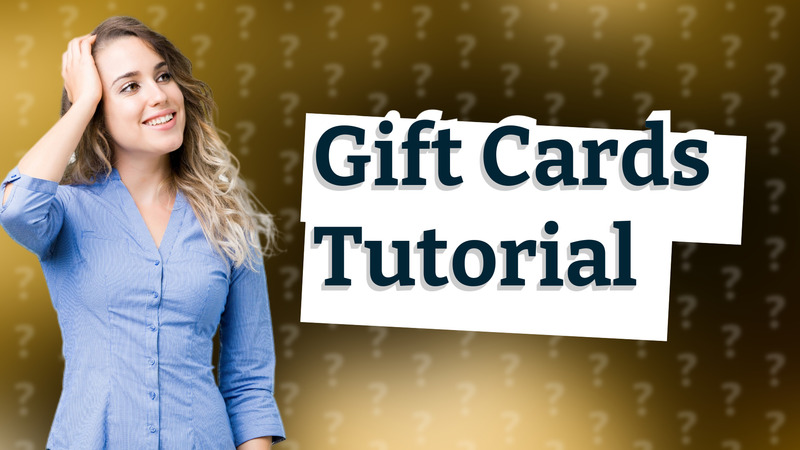 Gift Cards Tutorial