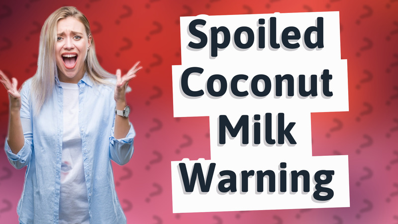 Spoiled Coconut Milk Warning