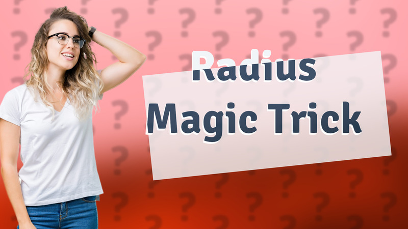Radius Magic Trick