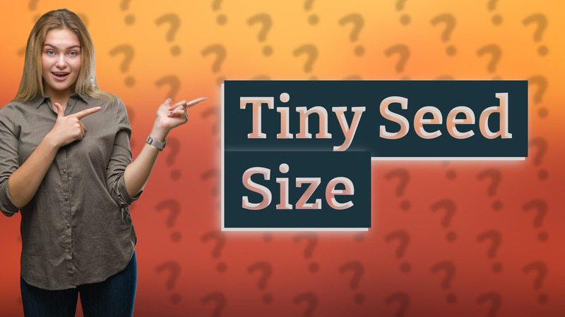 Tiny Seed Size