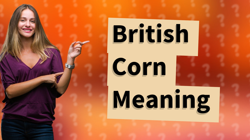 British Corn Meaning
