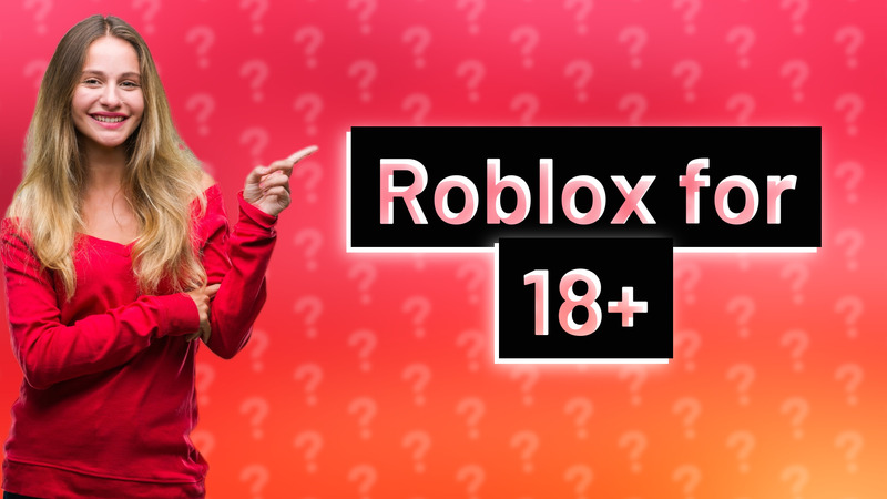 Roblox for 18+