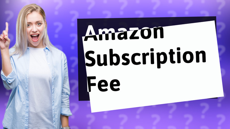 Amazon Subscription Fee