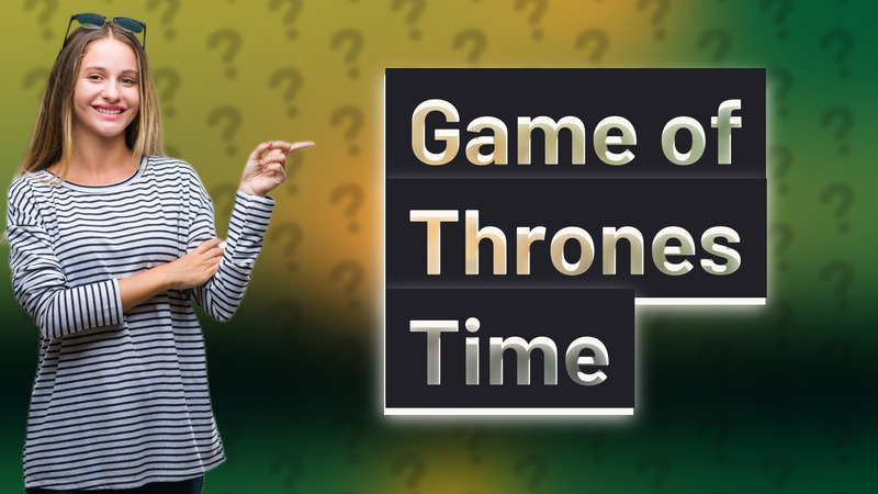 Game of Thrones Time