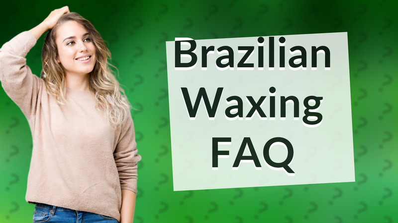 Brazilian Waxing FAQ