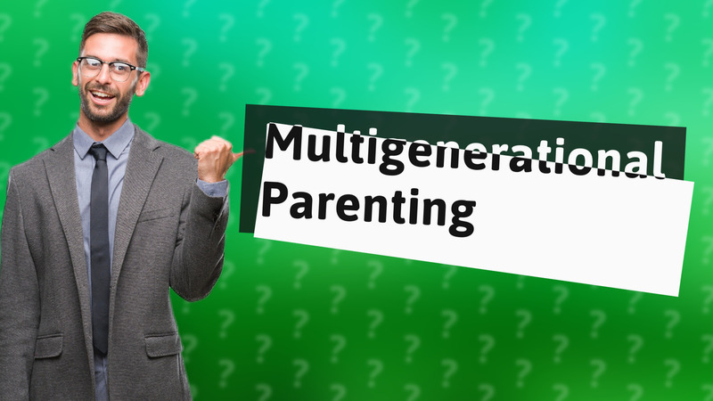 Multigenerational Parenting