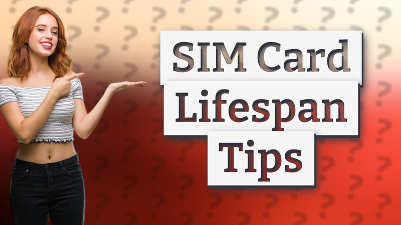 SIM Card Lifespan Tips
