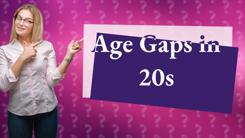 Age Gaps in 20s