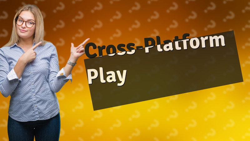 Cross-Platform Play
