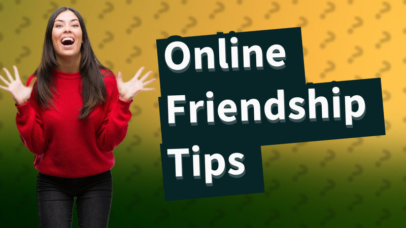 Online Friendship Tips