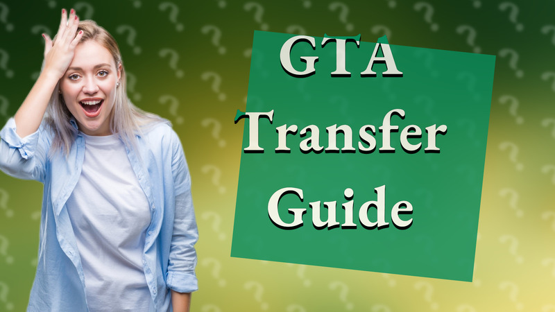 GTA Transfer Guide