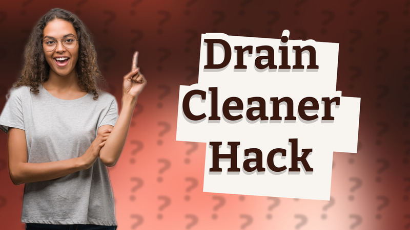 Drain Cleaner Hack