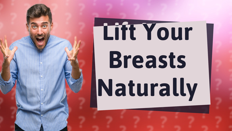 Lift Your Breasts Naturally