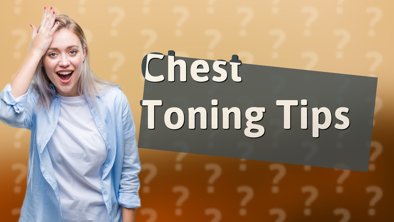 Chest Toning Tips