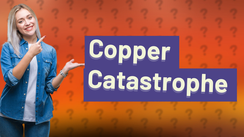 Copper Catastrophe