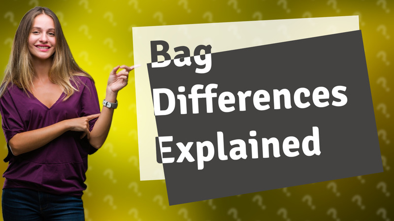 Bag Differences Explained
