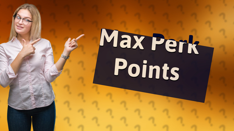 Max Perk Points