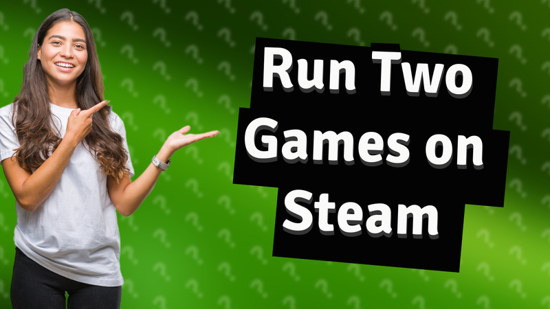 Run Two Games on Steam