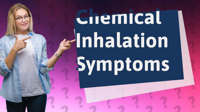 Chemical Inhalation Symptoms