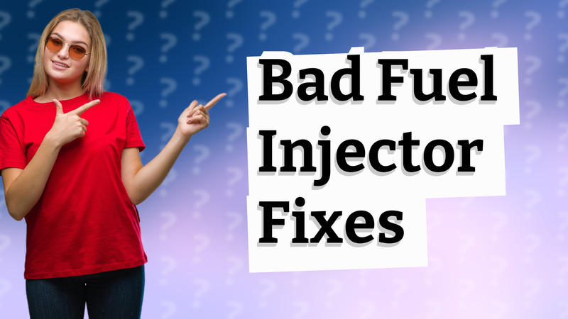Bad Fuel Injector Fixes