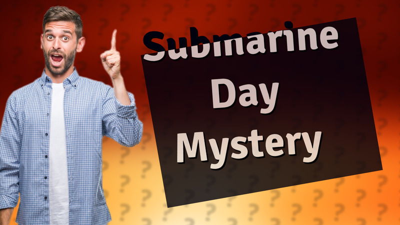 Submarine Day Mystery