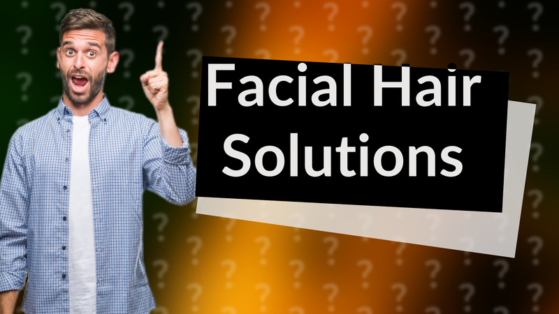 Facial Hair Solutions