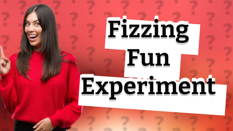 Fizzing Fun Experiment