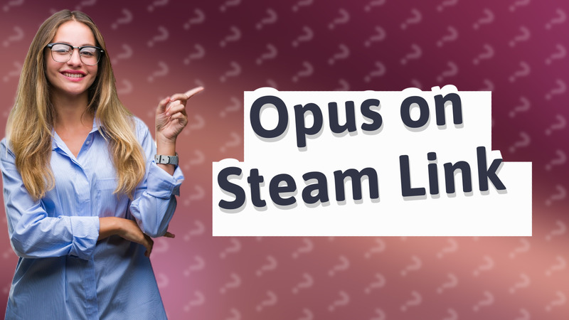 Opus on Steam Link