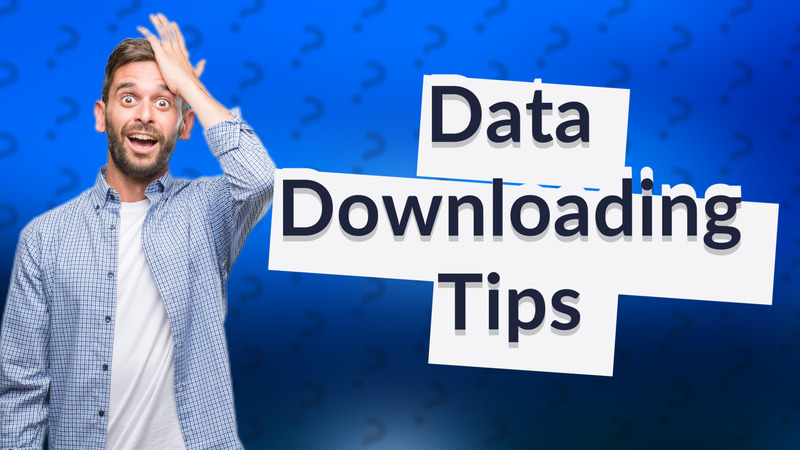 Data Downloading Tips