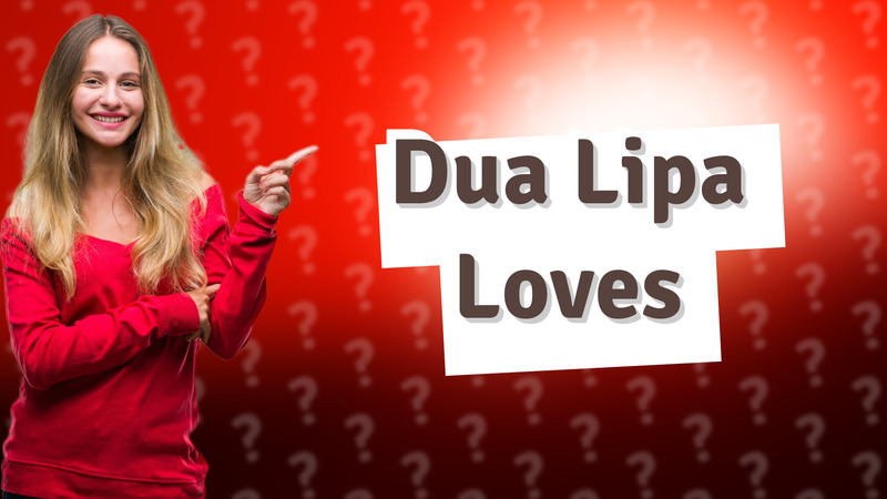 Dua Lipa Loves