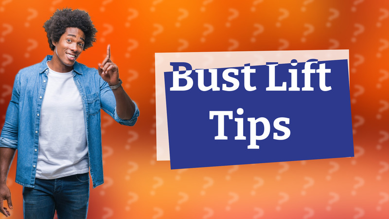 Bust Lift Tips