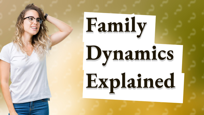 Family Dynamics Explained