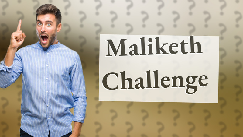Maliketh Challenge