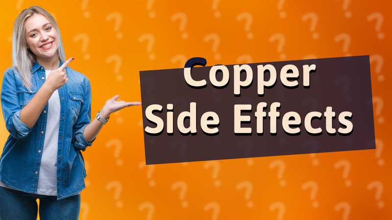 Copper Side Effects