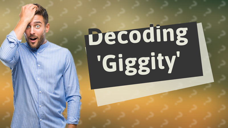 Decoding 'Giggity'
