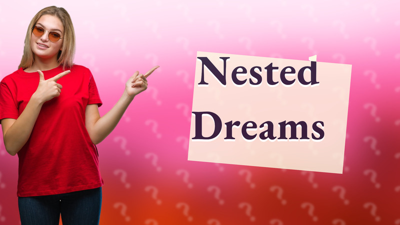 Nested Dreams