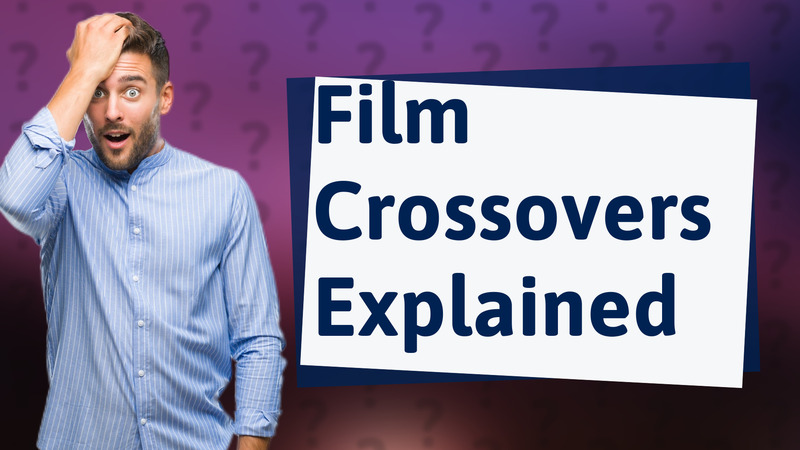 Film Crossovers Explained
