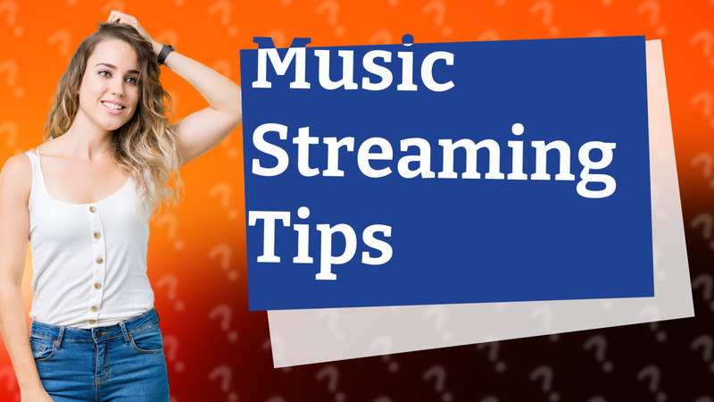 Music Streaming Tips