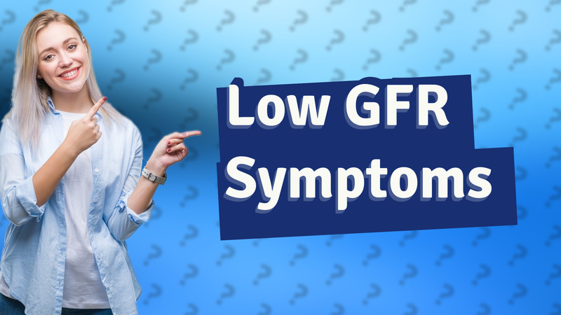 Low GFR Symptoms