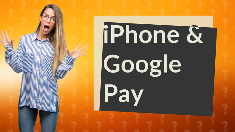 iPhone & Google Pay
