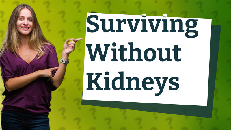 Surviving Without Kidneys