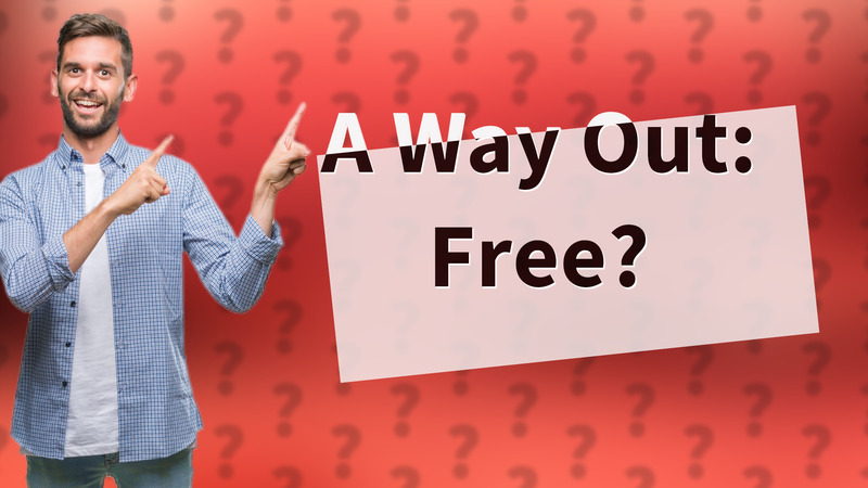 A Way Out: Free?