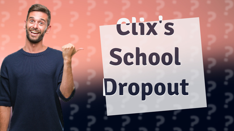 Clix's School Dropout