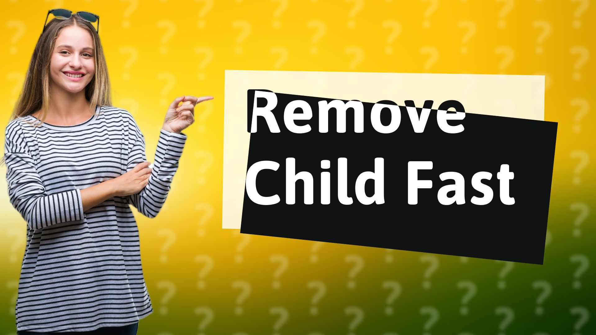 Remove Child Fast