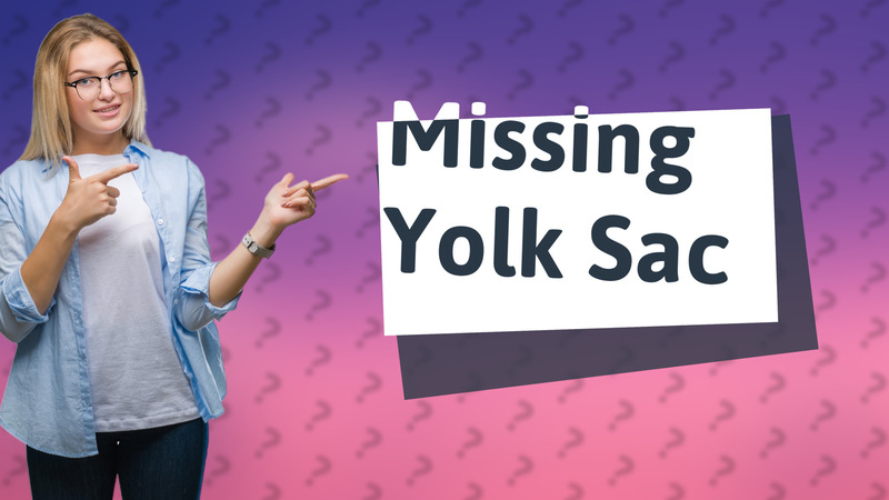 Missing Yolk Sac